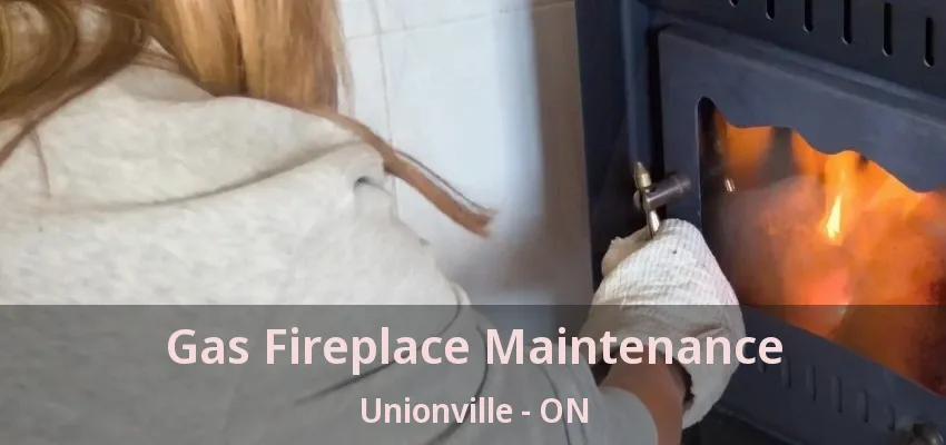Gas Fireplace Maintenance Unionville - ON Gas Fireplace Maintenance Unionville - ON