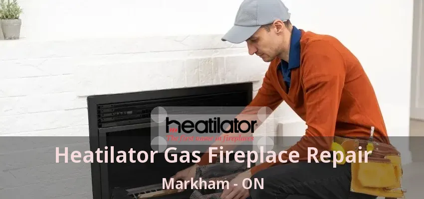 Heatilator Gas Fireplace Repair Markham - ON Heatilator Gas Fireplace Repair Markham - ON