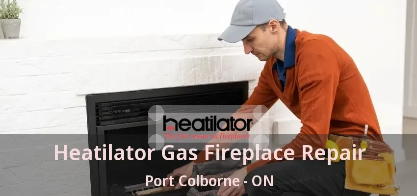 Heatilator Gas Fireplace Repair Port Colborne - ON