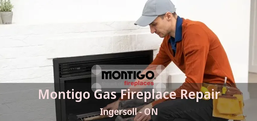 Montigo Gas Fireplace Repair Ingersoll - ON Montigo Gas Fireplace Repair Ingersoll - ON
