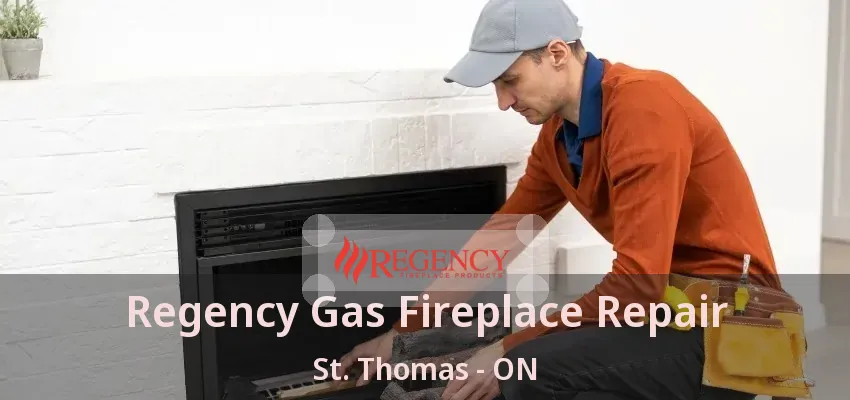 Regency Gas Fireplace Repair St. Thomas - ON