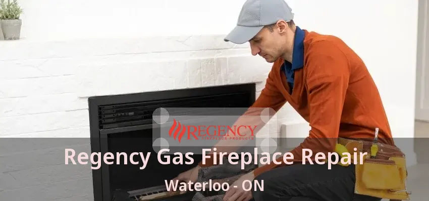 Regency Gas Fireplace Repair Waterloo - ON