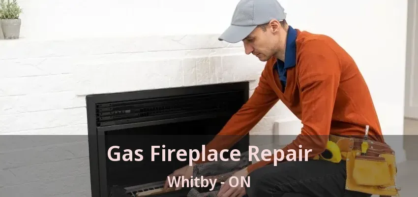 Gas Fireplace Repair Whitby - ON Gas Fireplace Repair Whitby - ON