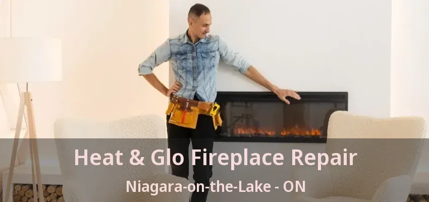 Heat & Glo Fireplace Repair Niagara-on-the-Lake - ON