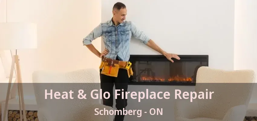 Heat & Glo Fireplace Repair Schomberg - ON Heat & Glo Fireplace Repair Schomberg - ON