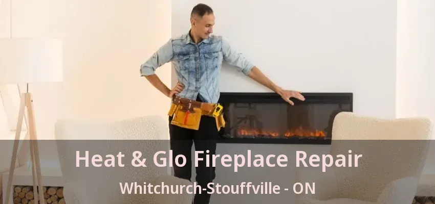Heat & Glo Fireplace Repair Whitchurch-Stouffville - ON