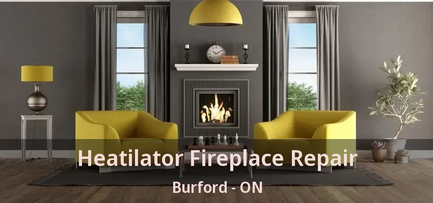 Heatilator Fireplace Repair Burford - ON Heatilator Fireplace Repair Burford - ON