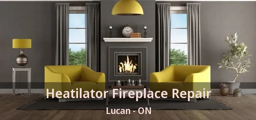 Heatilator Fireplace Repair Lucan - ON