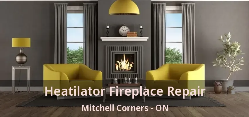Heatilator Fireplace Repair Mitchell Corners - ON Heatilator Fireplace Repair Mitchell Corners - ON