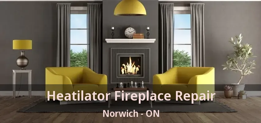 Heatilator Fireplace Repair Norwich - ON Heatilator Fireplace Repair Norwich - ON