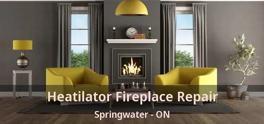 Heatilator Fireplace Repair Springwater - ON Heatilator Fireplace Repair Springwater - ON
