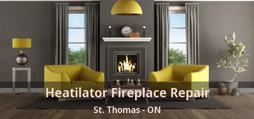 Heatilator Fireplace Repair St. Thomas - ON Heatilator Fireplace Repair St. Thomas - ON