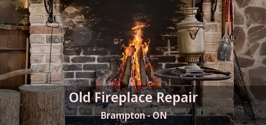 Old Fireplace Repair Brampton - ON