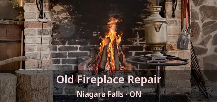 Old Fireplace Repair Niagara Falls - ON Old Fireplace Repair Niagara Falls - ON