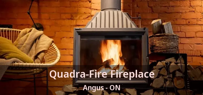 Quadra-Fire Fireplace Angus - ON Quadra-Fire Fireplace Angus - ON