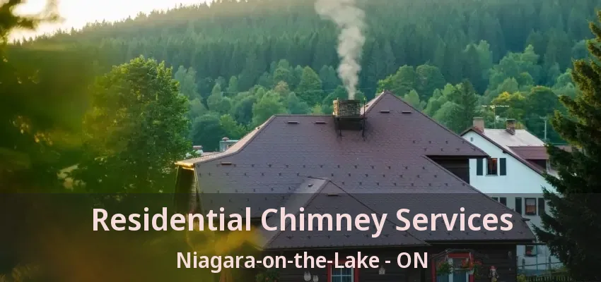Residential Chimney Services Niagara-on-the-Lake - ON Residential Chimney Services Niagara-on-the-Lake - ON