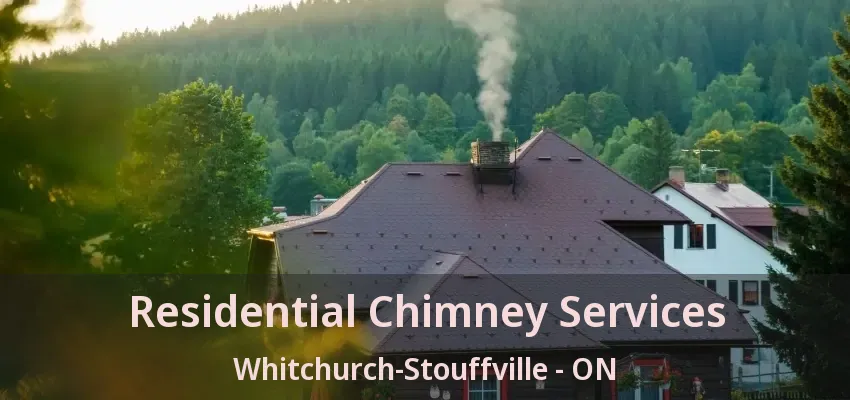 Residential Chimney Services Whitchurch-Stouffville - ON