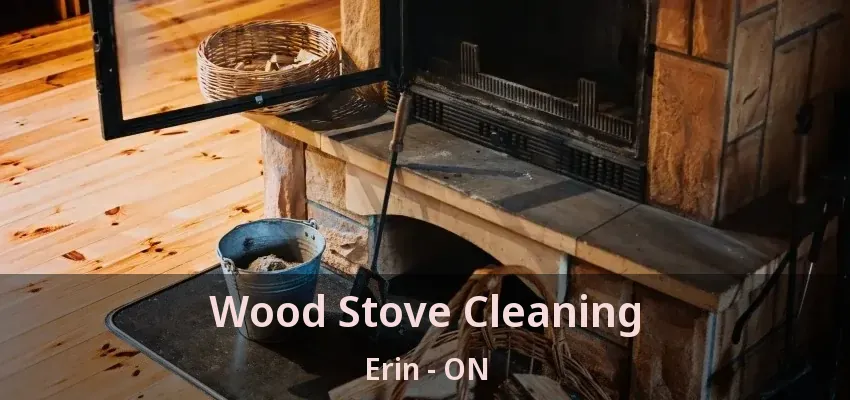 Wood Stove Cleaning Erin - ON Wood Stove Cleaning Erin - ON