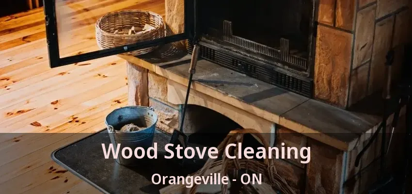 Wood Stove Cleaning Orangeville - ON Wood Stove Cleaning Orangeville - ON