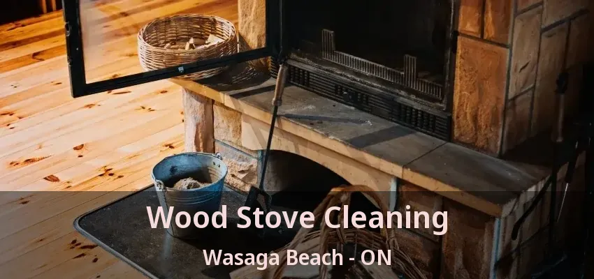 Wood Stove Cleaning Wasaga Beach - ON